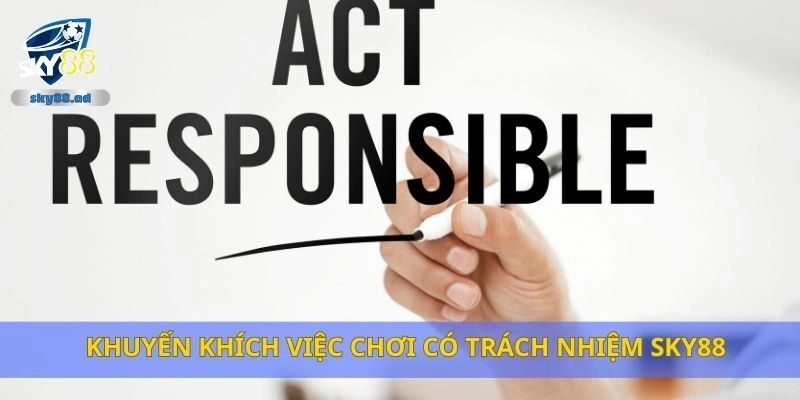 Khuyến khích việc chơi có trách nhiệm Sky88