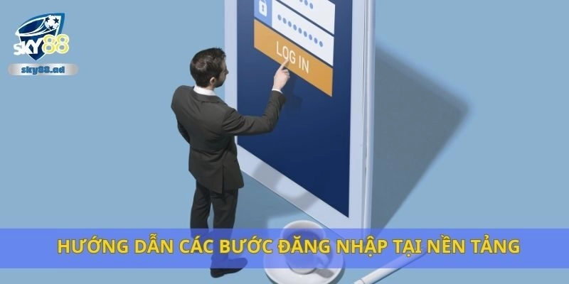 Hướng dẫn các bước đăng nhập tại nền tảng