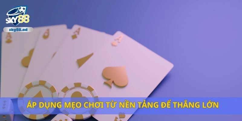 Áp dụng mẹo chơi từ nền tảng để thắng lớn