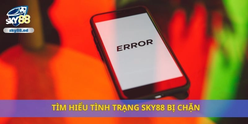 Tìm hiểu tình trạng Sky88 bị chặn