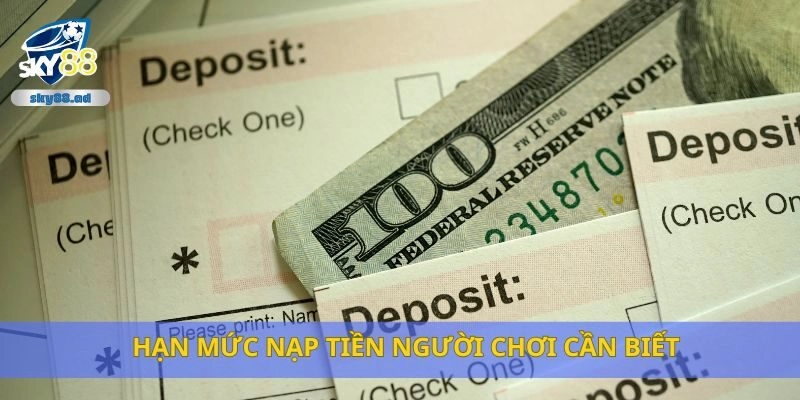 Hạn mức nạp tiền người chơi cần biết