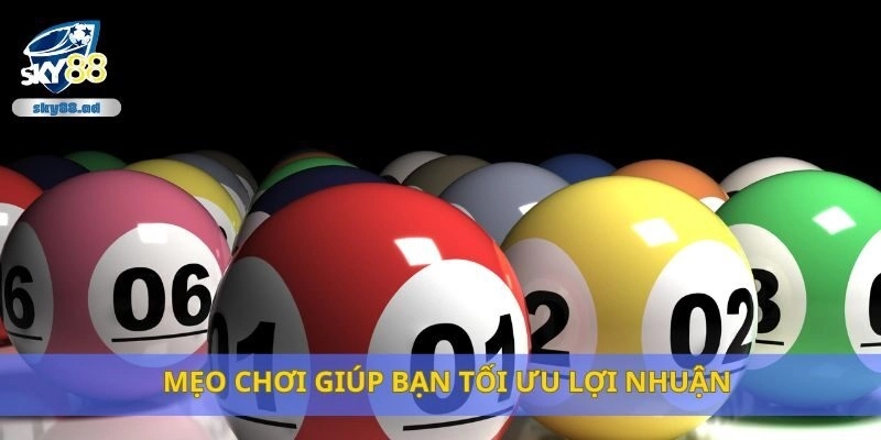 Mẹo chơi giúp bạn tối ưu lợi nhuận